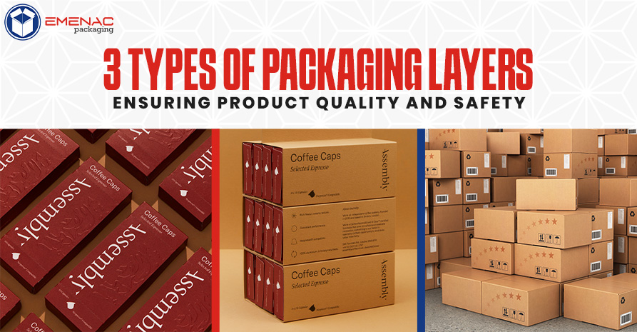 3 Types of Packaging Layers Ensuring Product Quality and Safety EP USA