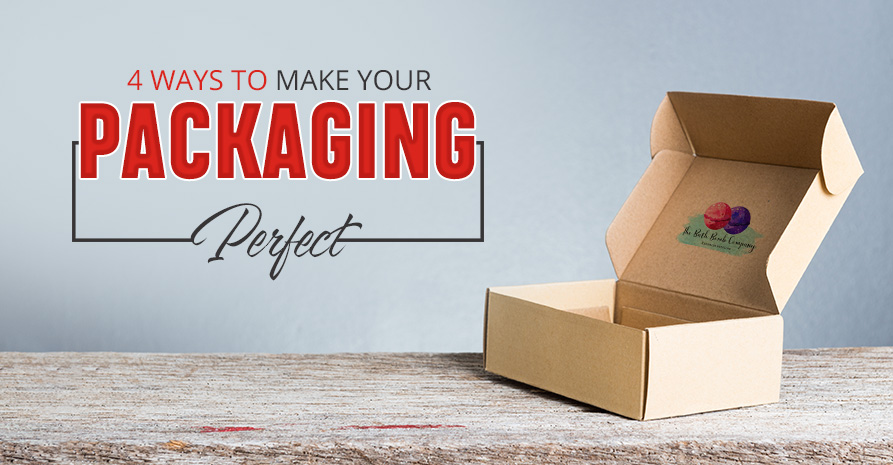 4 Ways To Make Your Packaging Perfect