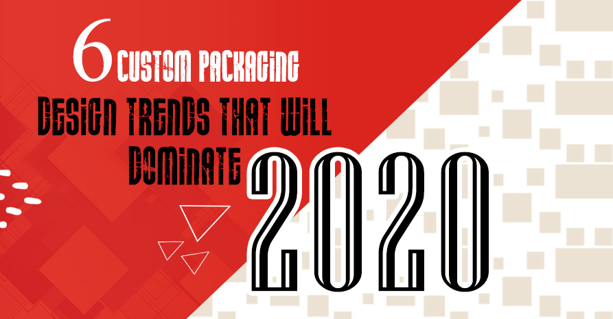 6 Packaging Design Trends That Will Dominate 2020
