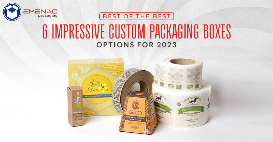 Best of the Best 6 Impressive Custom Packaging Boxes Options for 2023 EP USA