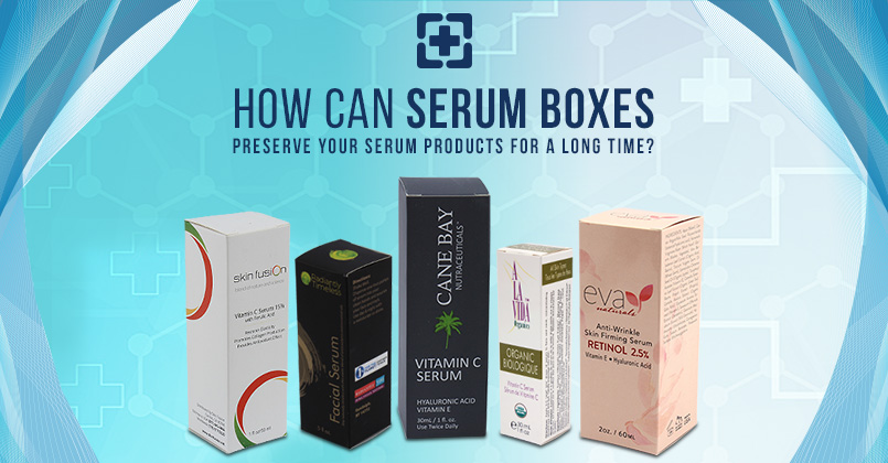 How Can Serum Boxes Preserve Your Serum Products for a Long Time