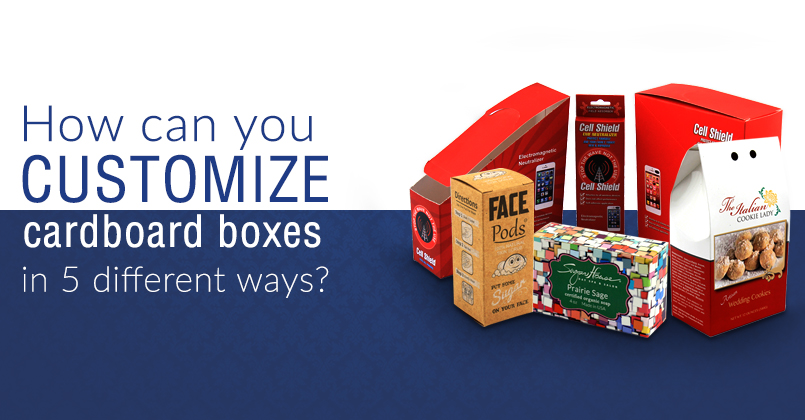 How Can You Customize Cardboard Boxes in 5 Different Ways