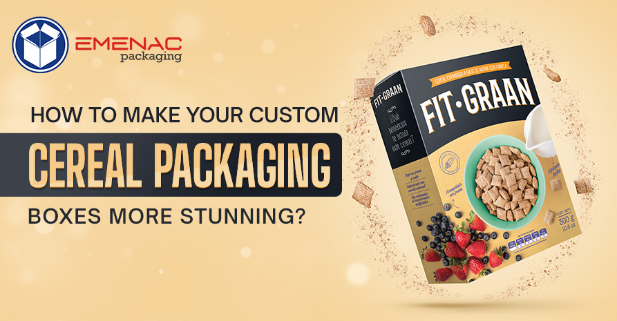 How to Make Your Custom Cereal Packaging Boxes More Stunning EP USA