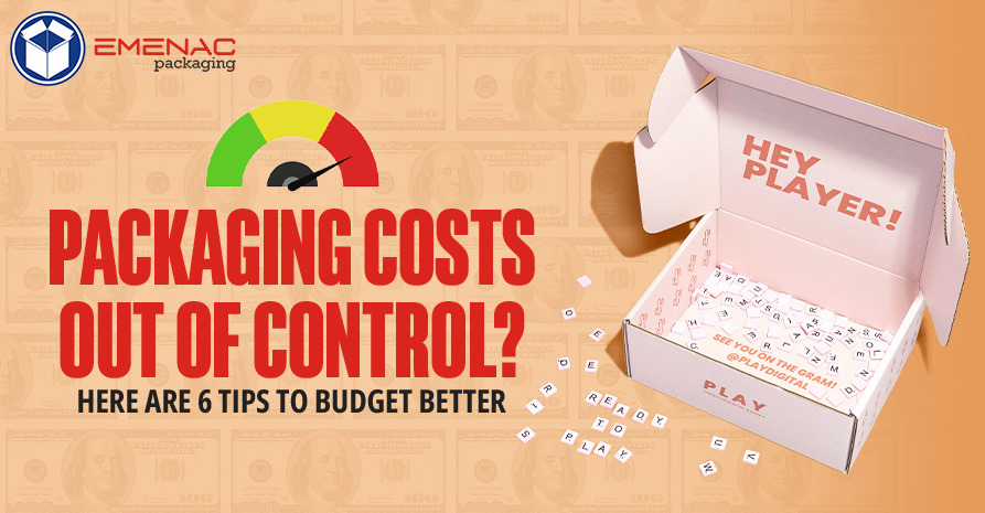 Packaging Costs Out of Control Here Are 6 Tips to Budget Better EP USA