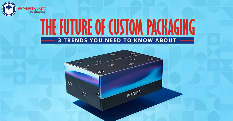 The Future of Custom Packaging 3 Trends You Need to Know About EP USA