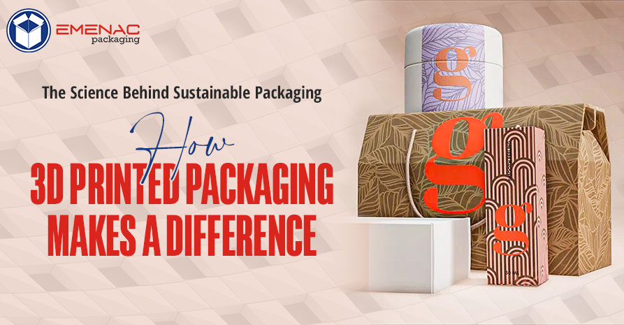 The Science Behind Sustainable Packaging How 3D Printed Packaging Makes a Difference EP USA 1