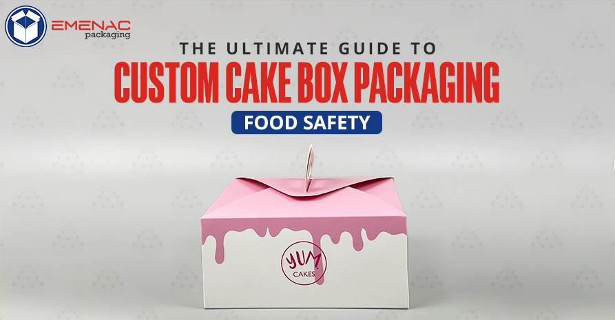The Ultimate Guide to Custom Cake Box Packaging Food Safety EP USA