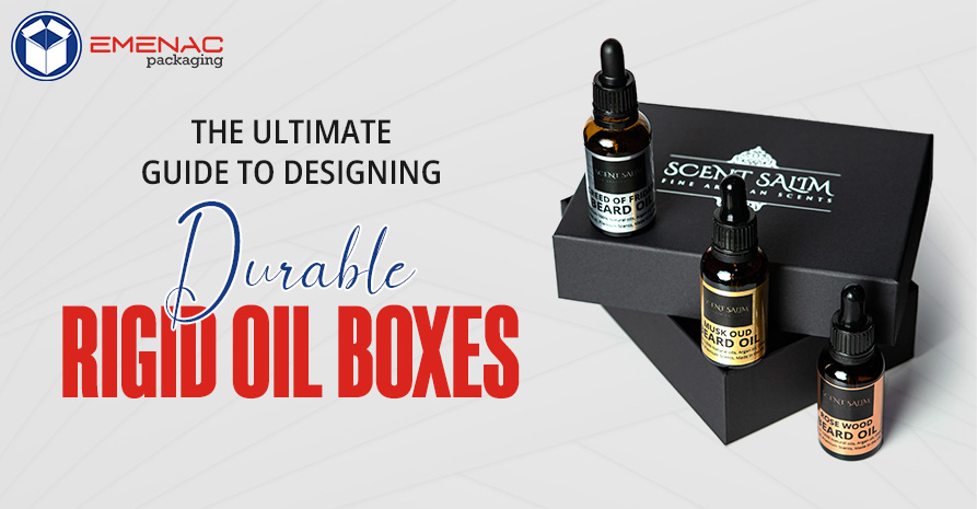 The Ultimate Guide to Designing Durable Rigid Oil Boxes EP USA