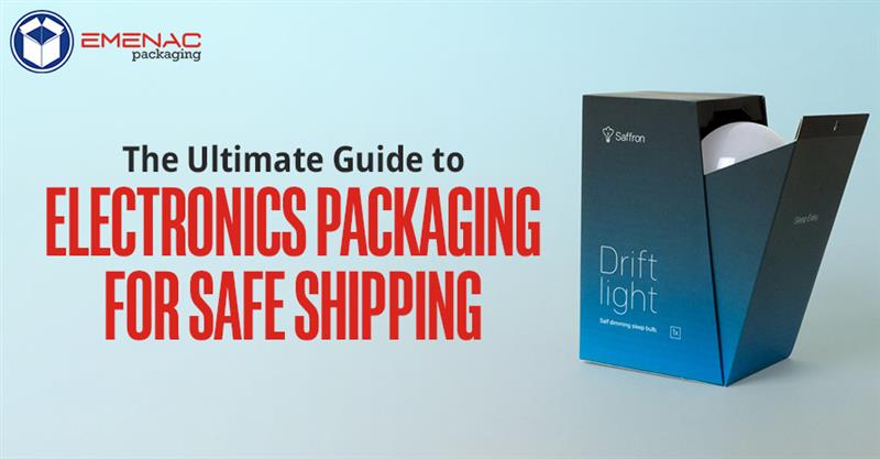 The Ultimate Guide to Electronics Packaging for Safe Shipping EP UK