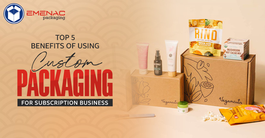 Top 5 Benefits of Using Custom Packaging for Subscription Business