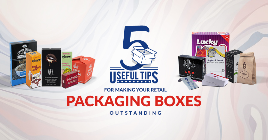 5 Useful Tips for Making Your Retail Packaging Boxes Outstanding