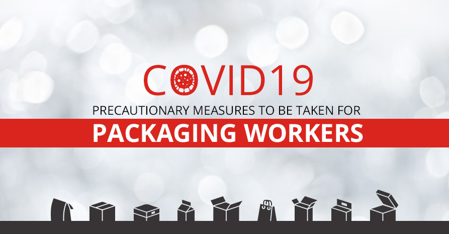 COVID19: Precautionary Measures to Be Taken for Packaging Workers’ Safety at Workplace