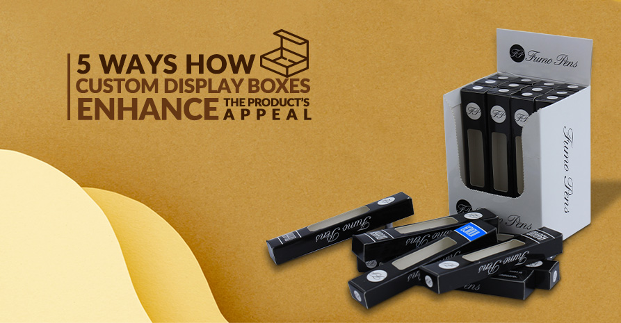 5 ways How Custom Display Boxes Enhance the Product’s Appeal