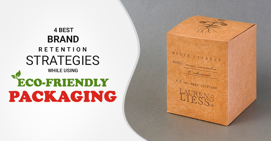 4 Best Brand Retention Strategies While Using Eco-Friendly Packaging