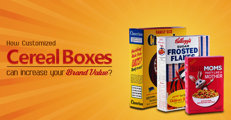 How Customized Cereal Boxes Can Increase Your Brand Value?