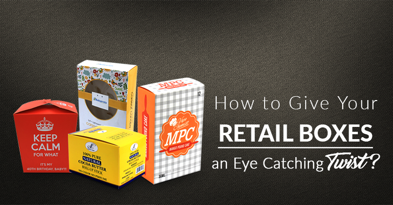 How to Give Your Retail Boxes an Eye Catching Twist?