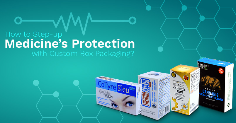 How to Step-up Medicine’s Protection with Custom Box Packaging?