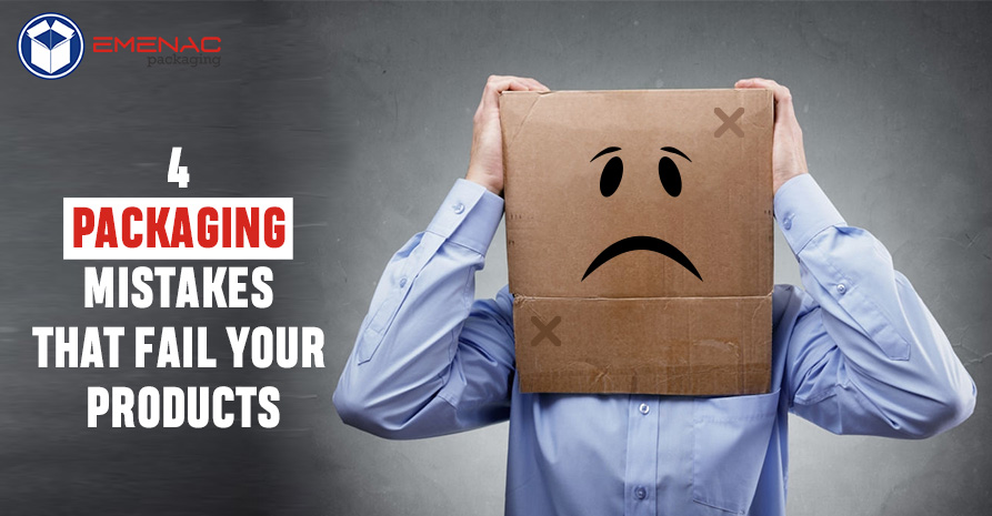 4 Packaging Mistakes that Fail Your Products