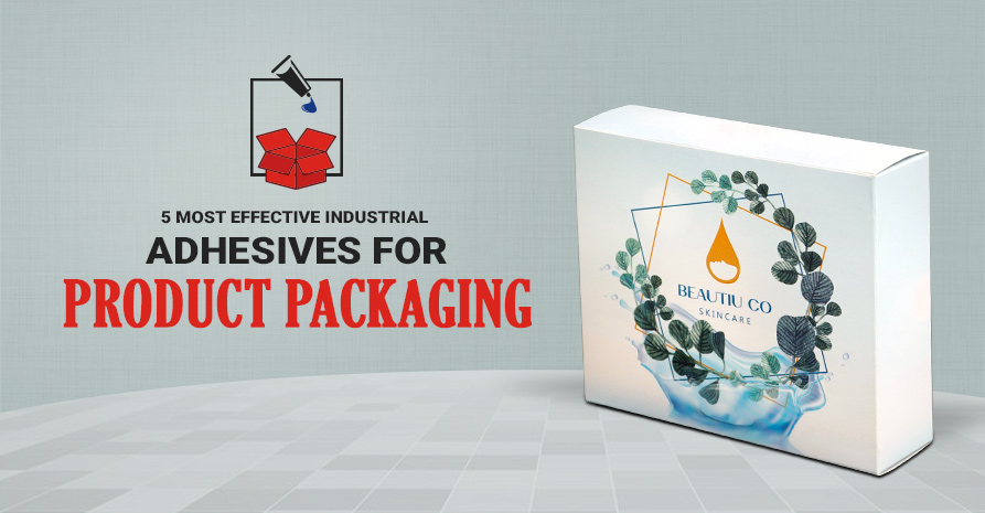 5 Most Effective Industrial Adhesives for Product Packaging