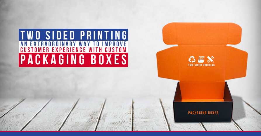 Two-Sided Printing: An Extraordinary Way To Improve Customer Experience With Custom Packaging Boxes