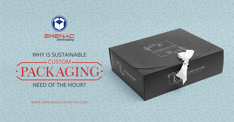 Why is Sustainable Custom Packaging Need of the Hour?