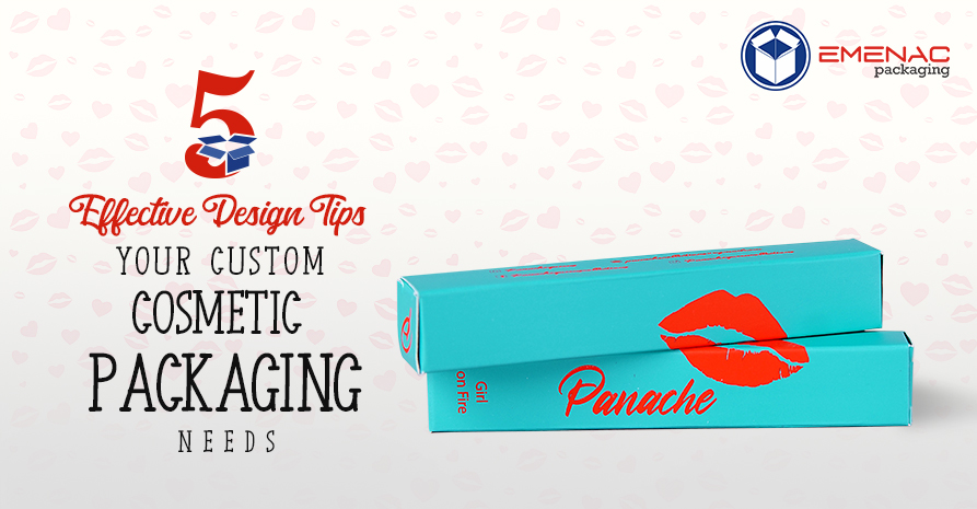 5 Effective Design Tips Your Custom Cosmetic Packaging Needs