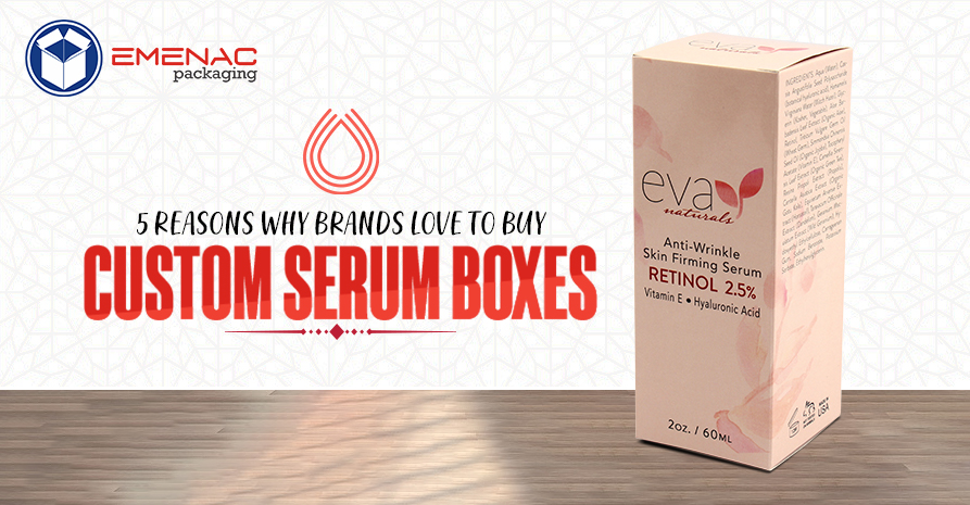 5 Reasons Why Brands Love To Buy Custom Serum Boxes
