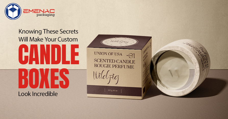 Knowing These Secrets Will Make Your Custom Candle Boxes Look Incredible