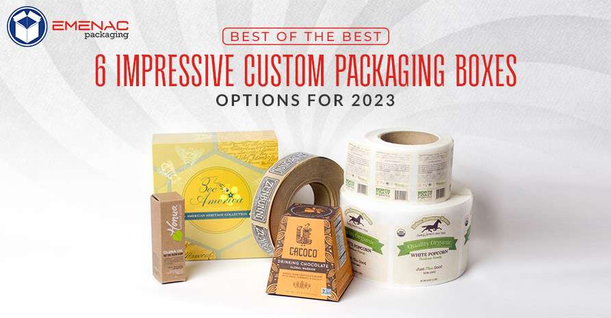 Best of the Best: 6 Impressive Custom Packaging Boxes Options for 2023
