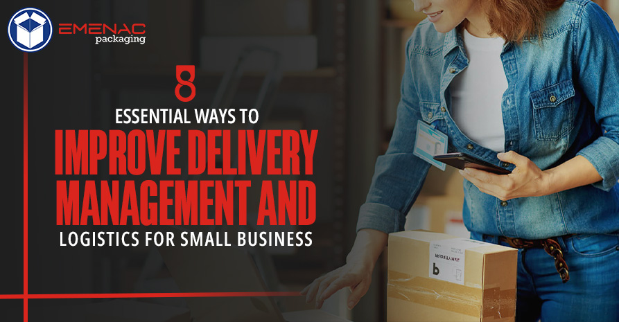 8 Essential Ways to Improve Delivery Management and Logistics for Small Business 