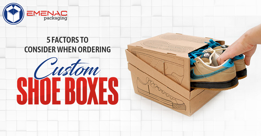 5 Factors to Consider When Ordering Custom Shoe Boxes