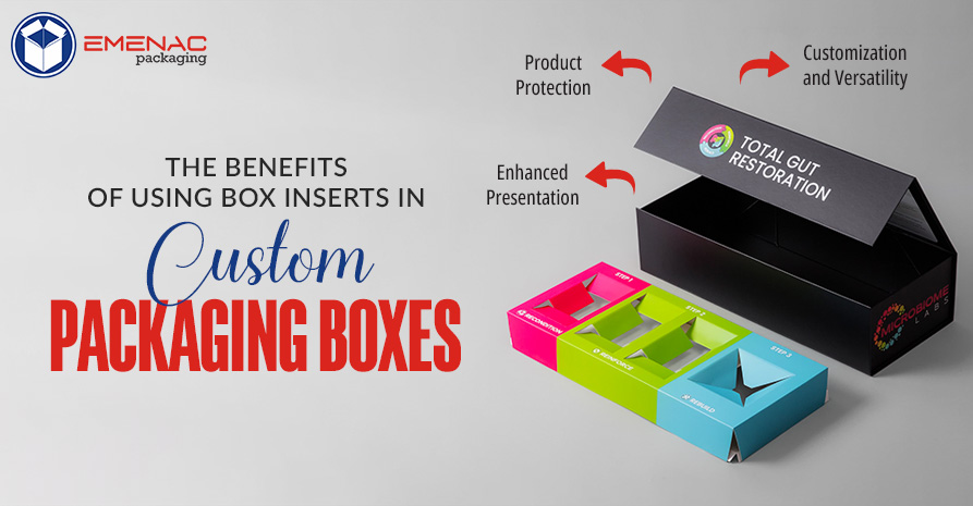 The Benefits of Using Box Inserts in Custom Packaging Boxes.