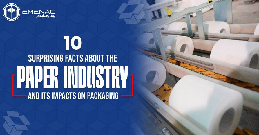 10 Surprising Facts About the Paper Industry and Its Impacts On Packaging.