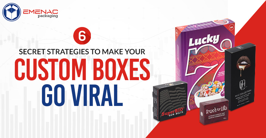6 Secret Strategies to Make Your Custom Boxes Go Viral